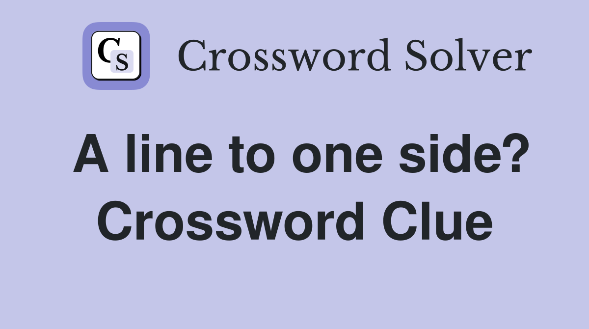 A line to one side? Crossword Clue Answers Crossword Solver